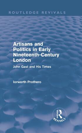 Prothero |  Artisans and Politics in Early Nineteenth-Century London | Buch |  Sack Fachmedien