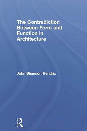 Hendrix |  The Contradiction Between Form and Function in Architecture | Buch |  Sack Fachmedien