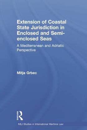 Grbec |  The Extension of Coastal State Jurisdiction in Enclosed or Semi-Enclosed Seas | Buch |  Sack Fachmedien