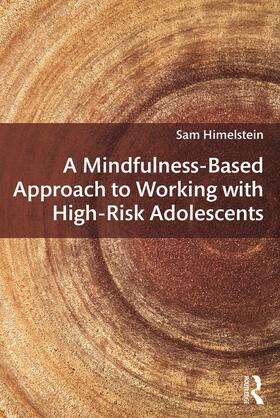 Himelstein |  A Mindfulness-Based Approach to Working with High-Risk Adolescents | Buch |  Sack Fachmedien