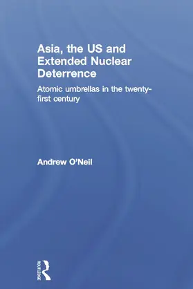 O'Neil |  Asia, the US and Extended Nuclear Deterrence | Buch |  Sack Fachmedien