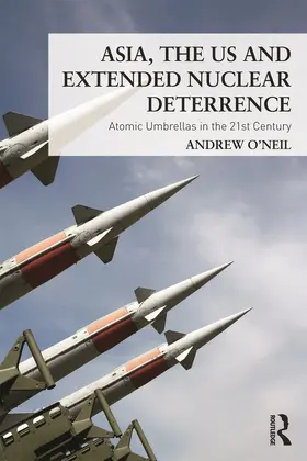 O'Neil |  Asia, the US and Extended Nuclear Deterrence | Buch |  Sack Fachmedien