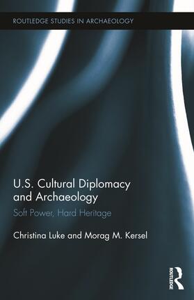 Luke / Kersel | US Cultural Diplomacy and Archaeology | Buch | 978-0-415-64549-2 | sack.de