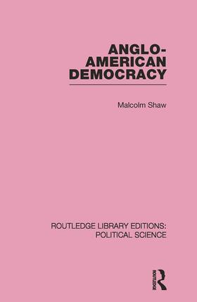 Shaw |  Anglo-American Democracy (Routledge Library Editions: Political Science Volume 2) | Buch |  Sack Fachmedien