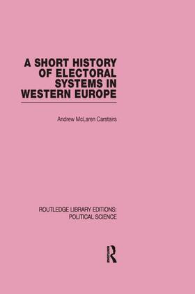 Carstairs |  A Short History of Electoral Systems in Western Europe (Routledge Library Editions | Buch |  Sack Fachmedien