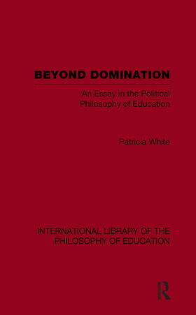 White |  Beyond Domination (International Library of the Philosophy of Education Volume 23) | Buch |  Sack Fachmedien