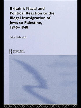 Liebreich |  Britain's Naval and Political Reaction to the Illegal Immigration of Jews to Palestine, 1945-1949 | Buch |  Sack Fachmedien
