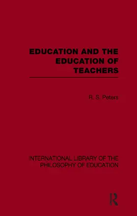 Peters |  Education and the Education of Teachers (International Library of the Philosophy of Education volume 18) | Buch |  Sack Fachmedien