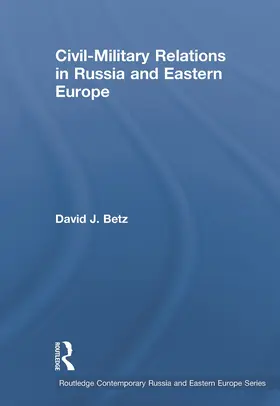 Betz |  Civil-Military Relations in Russia and Eastern Europe | Buch |  Sack Fachmedien