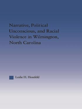 Hossfeld |  Narrative, Political Unconscious and Racial Violence in Wilmington, North Carolina | Buch |  Sack Fachmedien