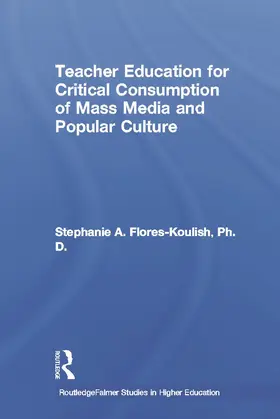 Flores-Koulish |  Teacher Education for Critical Consumption of Mass Media and Popular Culture | Buch |  Sack Fachmedien