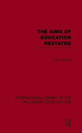 White |  The Aims of Education Restated (International Library of the Philosophy of Education Volume 22) | Buch |  Sack Fachmedien