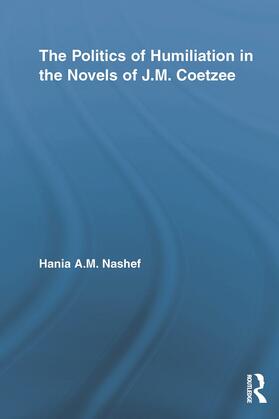 Nashef |  The Politics of Humiliation in the Novels of J.M. Coetzee | Buch |  Sack Fachmedien