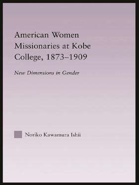 Ishii |  American Women Missionaries at Kobe College, 1873-1909 | Buch |  Sack Fachmedien