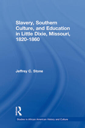 Stone |  Slavery, Southern Culture, and Education in Little Dixie, Missouri, 1820-1860 | Buch |  Sack Fachmedien