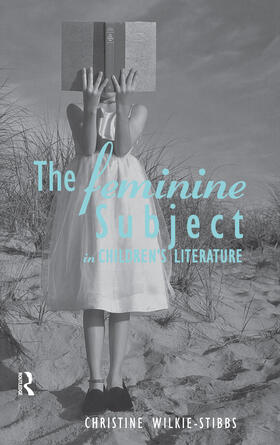 Wilkie-Stibbs |  The Feminine Subject in Children's Literature | Buch |  Sack Fachmedien