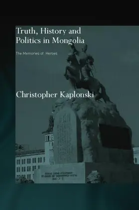 Kaplonski |  Truth, History and Politics in Mongolia | Buch |  Sack Fachmedien