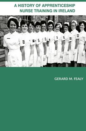 Fealy |  A History of Apprenticeship Nurse Training in Ireland | Buch |  Sack Fachmedien