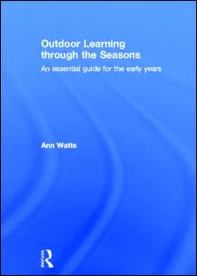 Watts |  Outdoor Learning Through the Seasons: An Essential Guide for the Early Years | Buch |  Sack Fachmedien