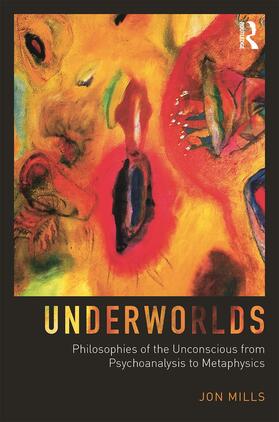 Mills |  Underworlds: Philosophies of the Unconscious from Psychoanalysis to Metaphysics | Buch |  Sack Fachmedien