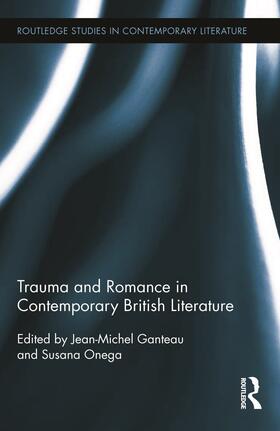 Ganteau / Onega |  Trauma and Romance in Contemporary British Literature | Buch |  Sack Fachmedien