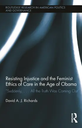 Richards |  Resisting Injustice and the Feminist Ethics of Care in the Age of Obama | Buch |  Sack Fachmedien