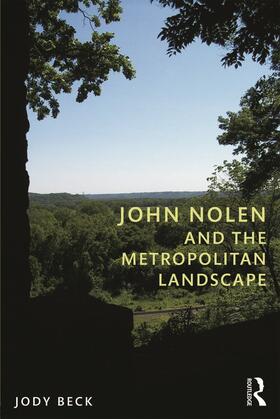 Beck |  John Nolen and the Metropolitan Landscape | Buch |  Sack Fachmedien