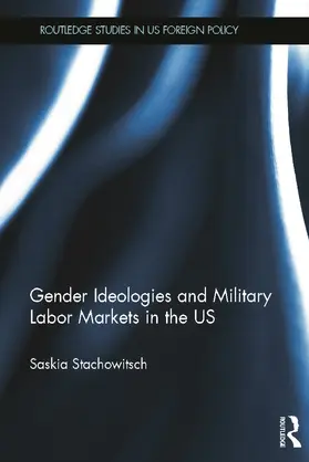 Stachowitsch |  Gender Ideologies and Military Labor Markets in the U.S. | Buch |  Sack Fachmedien