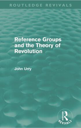 Urry |  Reference Groups and the Theory of Revolution (Routledge Revivals) | Buch |  Sack Fachmedien