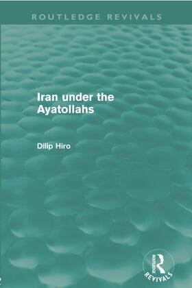 Hiro |  Iran Under the Ayatollahs (Routledge Revivals) | Buch |  Sack Fachmedien
