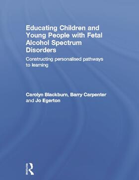 Blackburn / Carpenter / Egerton |  Educating Children and Young People with Fetal Alcohol Spectrum Disorders | Buch |  Sack Fachmedien