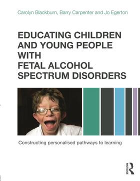 Blackburn / Carpenter / Egerton |  Educating Children and Young People with Fetal Alcohol Spectrum Disorders | Buch |  Sack Fachmedien