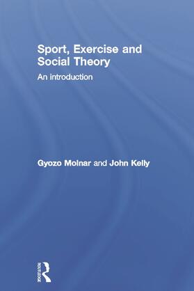 Molnar / Kelly |  Sport, Exercise and Social Theory | Buch |  Sack Fachmedien