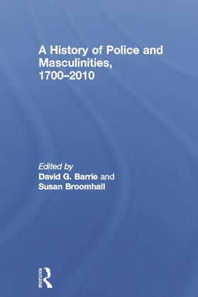 Barrie / Broomhall |  A History of Police and Masculinities, 1700-2010 | Buch |  Sack Fachmedien