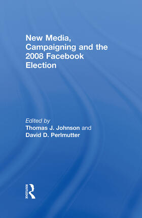 Johnson / Perlmutter |  New Media, Campaigning and the 2008 Facebook Election | Buch |  Sack Fachmedien