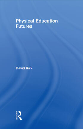 Kirk |  Physical Education Futures | Buch |  Sack Fachmedien