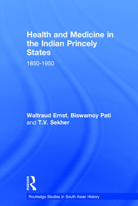 Ernst / Pati / Sekher |  Health and Medicine in the Indian Princely States | Buch |  Sack Fachmedien