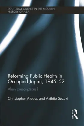 Aldous / Suzuki |  Reforming Public Health in Occupied Japan, 1945-52 | Buch |  Sack Fachmedien