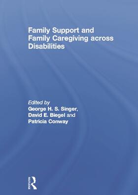Singer / Biegel / Conway |  Family Support and Family Caregiving Across Disabilities | Buch |  Sack Fachmedien
