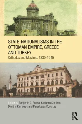 Fortna / Kamouzis / Katsikas |  State-Nationalisms in the Ottoman Empire, Greece and Turkey | Buch |  Sack Fachmedien