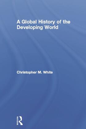 White |  A Global History of the Developing World | Buch |  Sack Fachmedien