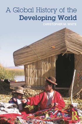 White |  A Global History of the Developing World | Buch |  Sack Fachmedien