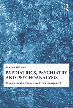 Sutton |  Paediatrics, Psychiatry and Psychoanalysis | Buch |  Sack Fachmedien