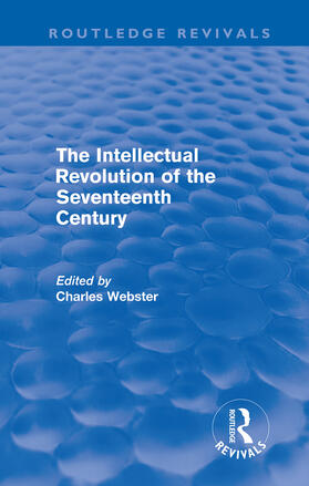 Webster |  The Intellectual Revolution of the Seventeenth Century (Routledge Revivals) | Buch |  Sack Fachmedien