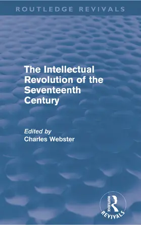 Webster |  The Intellectual Revolution of the Seventeenth Century (Routledge Revivals) | Buch |  Sack Fachmedien