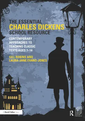 Robins / Evans-Jones |  The Essential Charles Dickens School Resource: Contemporary Approaches to Teaching Classic Texts Ages 7-14 | Buch |  Sack Fachmedien