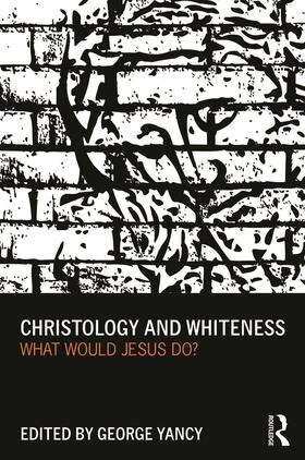 Yancy |  Christology and Whiteness | Buch |  Sack Fachmedien