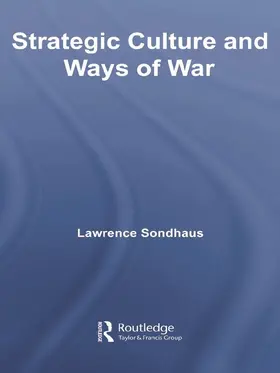 Sondhaus |  Strategic Culture and Ways of War | Buch |  Sack Fachmedien