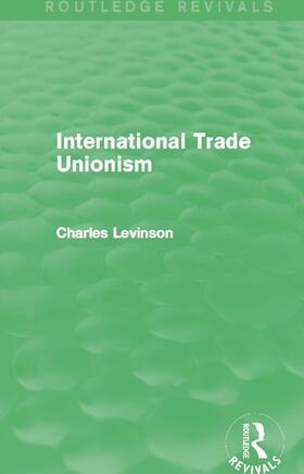 Levinson |  International Trade Unionism | Buch |  Sack Fachmedien