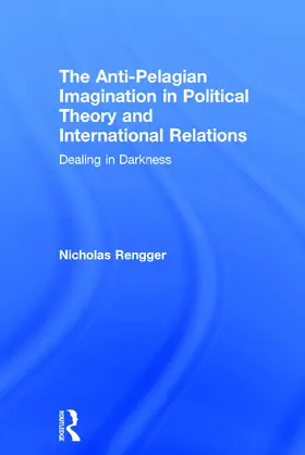 Rengger |  The Anti-Pelagian Imagination in Political Theory and International Relations | Buch |  Sack Fachmedien